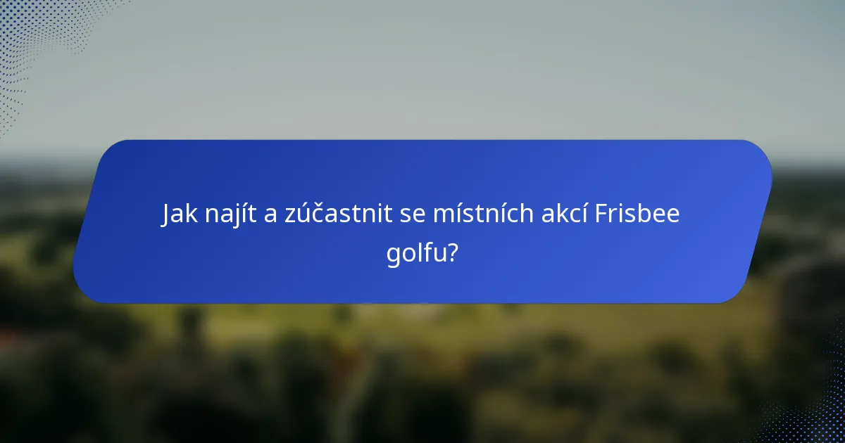 Jak najít a zúčastnit se místních akcí Frisbee golfu?