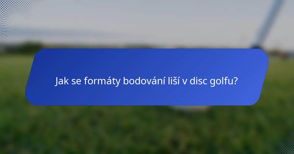 Jak se formáty bodování liší v disc golfu?