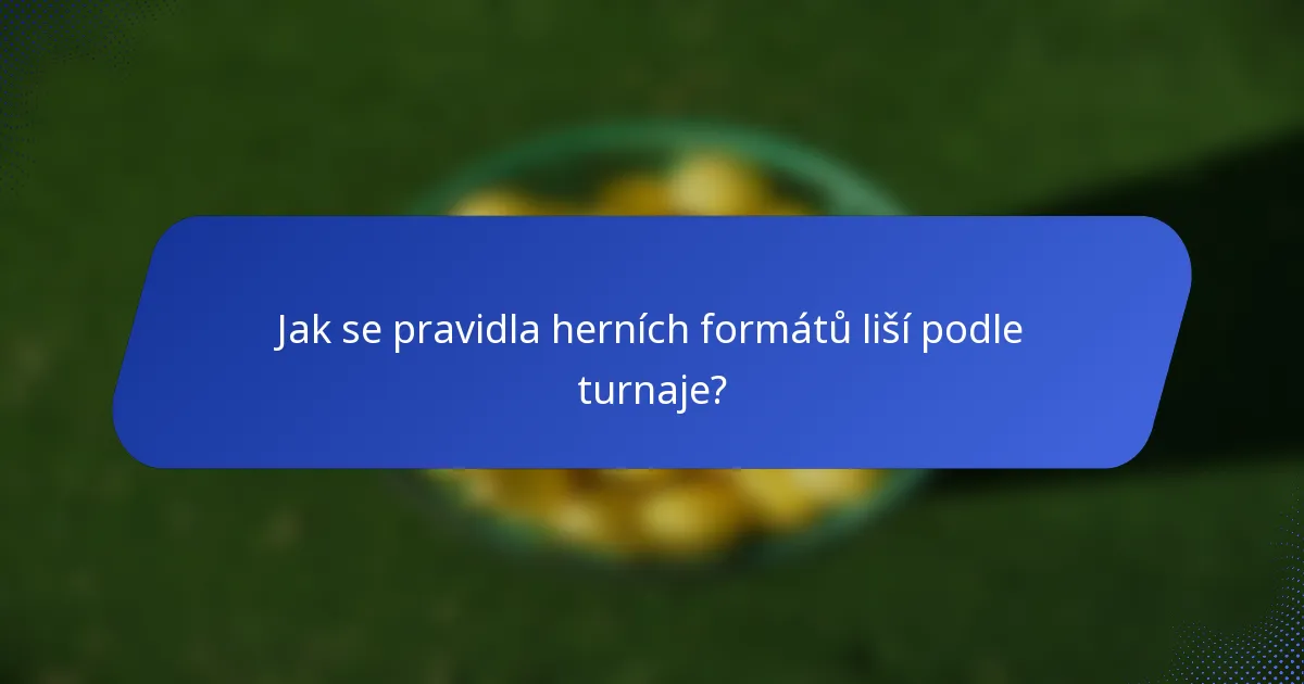 Jak se pravidla herních formátů liší podle turnaje?