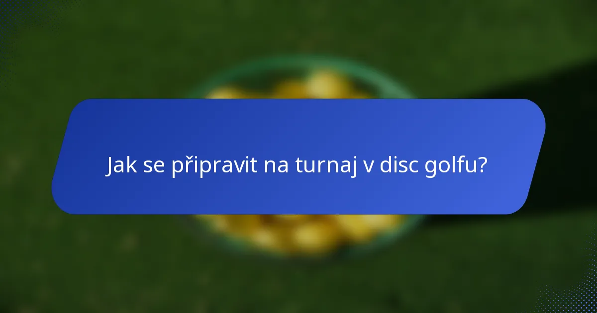 Jak se připravit na turnaj v disc golfu?