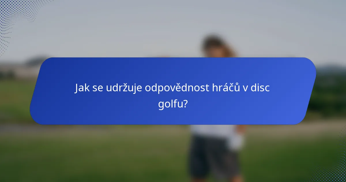 Jak se udržuje odpovědnost hráčů v disc golfu?