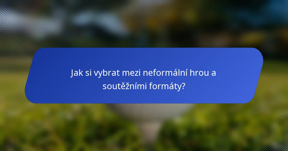 Jak si vybrat mezi neformální hrou a soutěžními formáty?