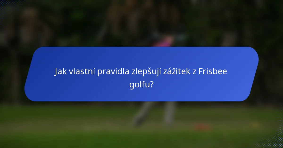 Jak vlastní pravidla zlepšují zážitek z Frisbee golfu?