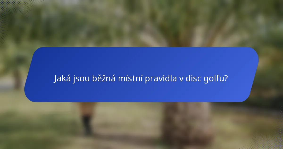 Jaká jsou běžná místní pravidla v disc golfu?