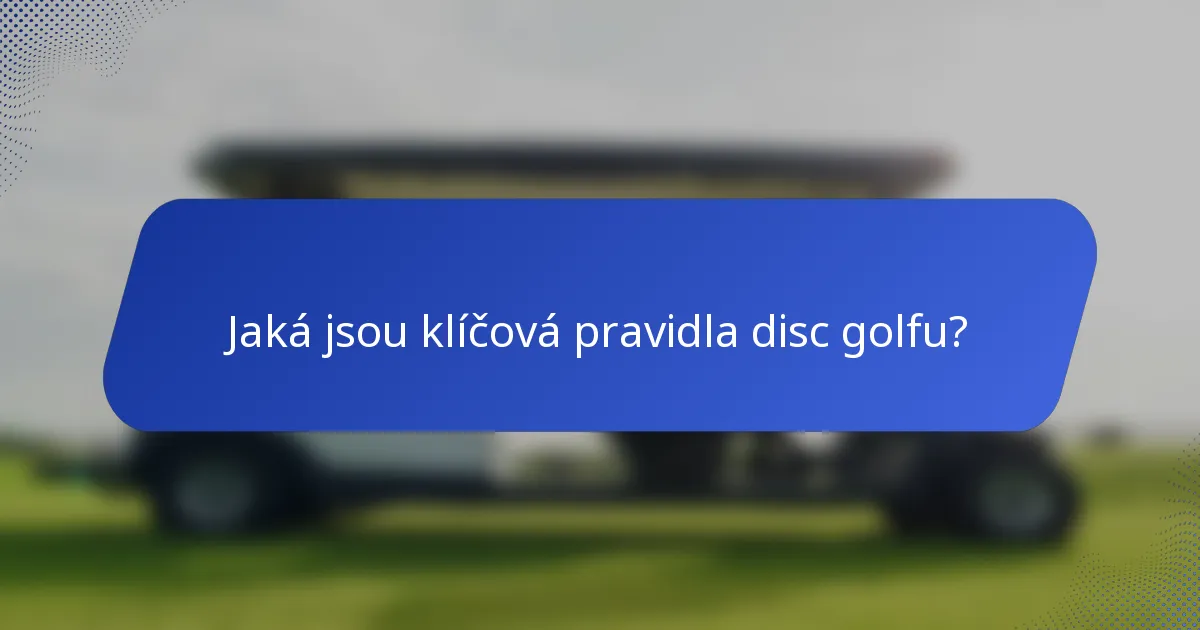 Jaká jsou klíčová pravidla disc golfu?
