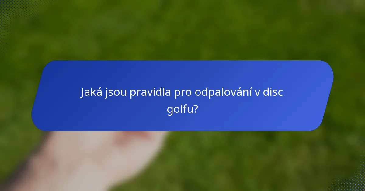 Jaká jsou pravidla pro odpalování v disc golfu?