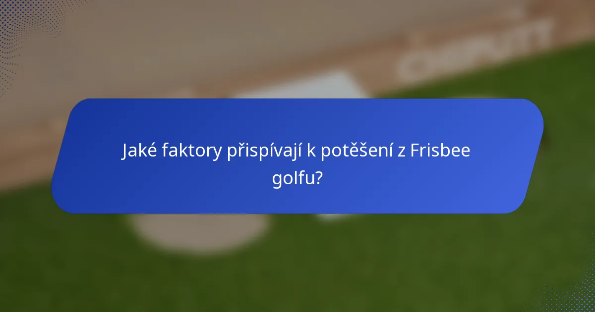 Jaké faktory přispívají k potěšení z Frisbee golfu?