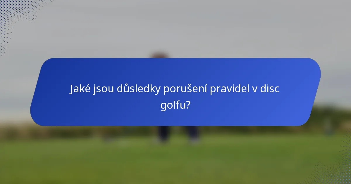 Jaké jsou důsledky porušení pravidel v disc golfu?