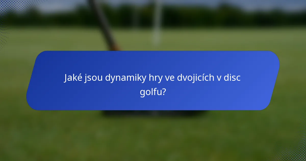 Jaké jsou dynamiky hry ve dvojicích v disc golfu?