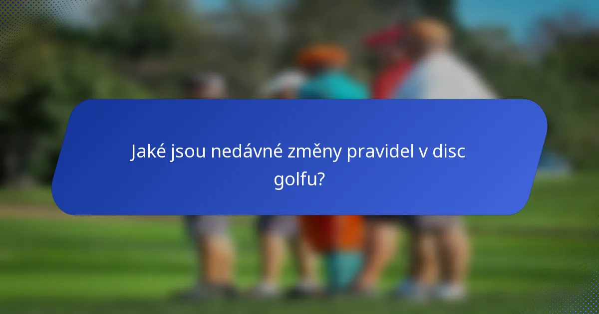 Jaké jsou nedávné změny pravidel v disc golfu?