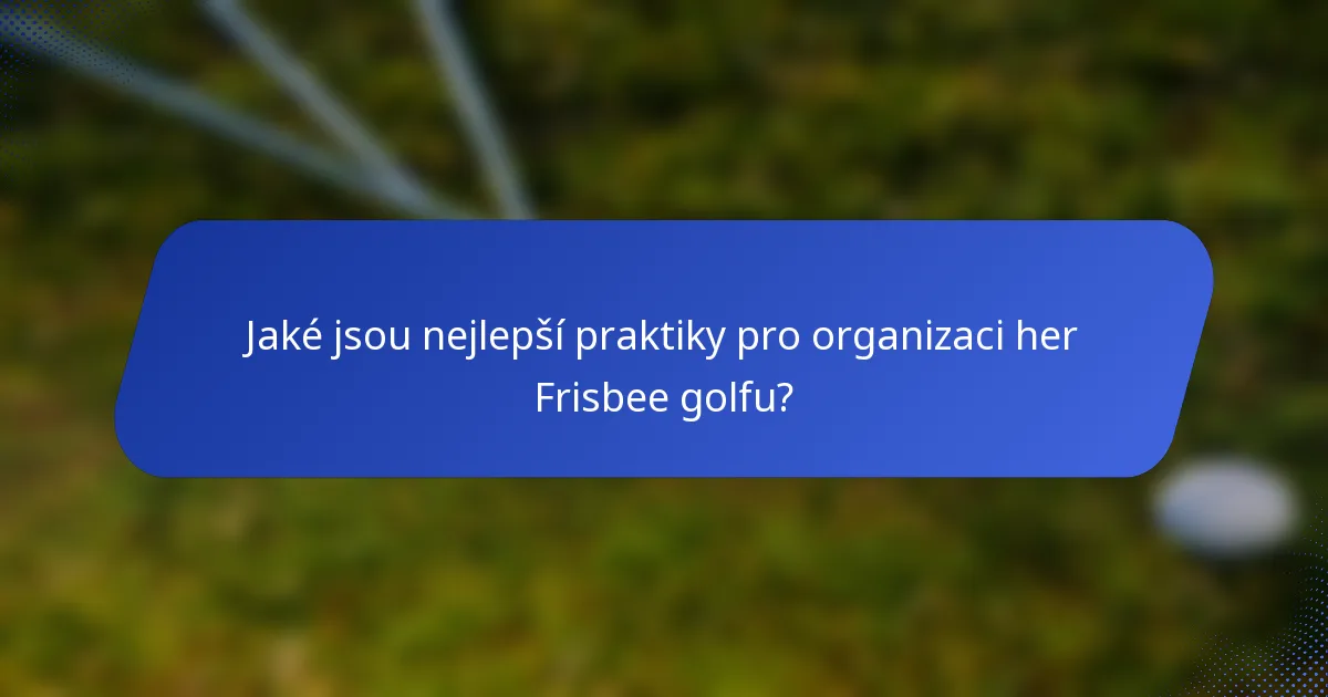 Jaké jsou nejlepší praktiky pro organizaci her Frisbee golfu?