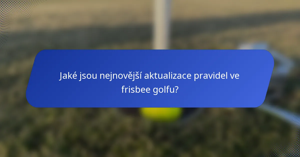 Jaké jsou nejnovější aktualizace pravidel ve frisbee golfu?