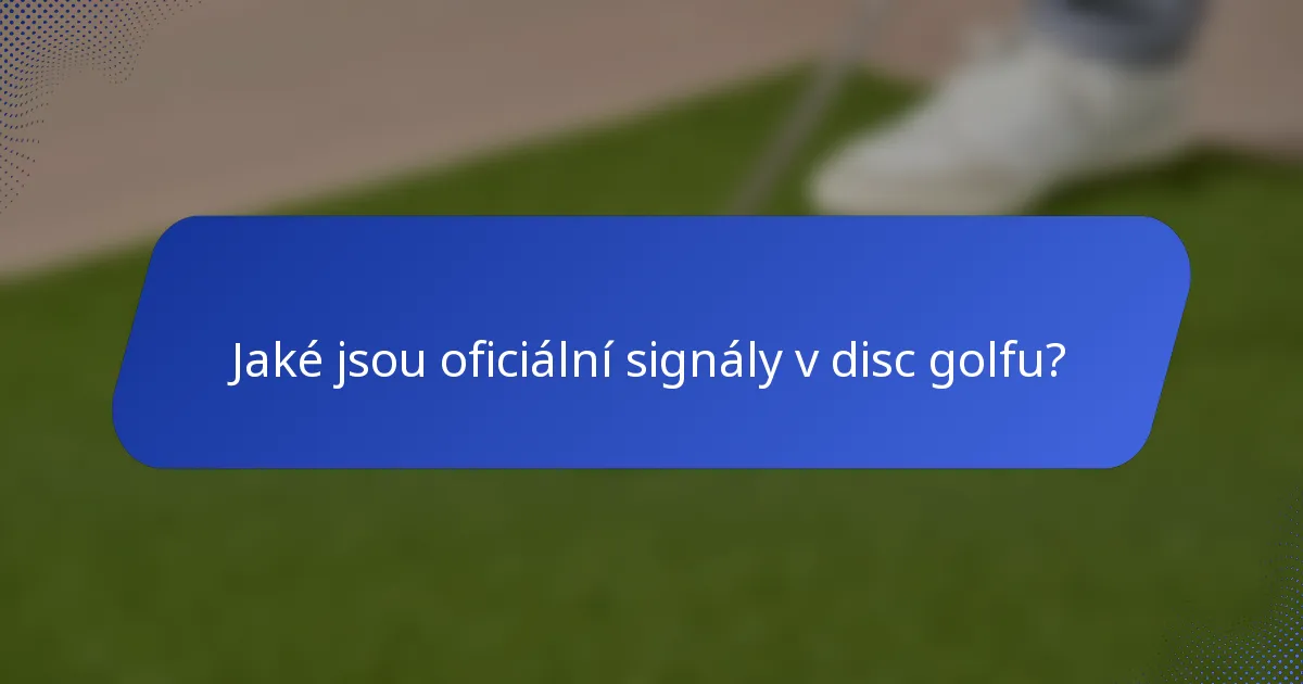 Jaké jsou oficiální signály v disc golfu?