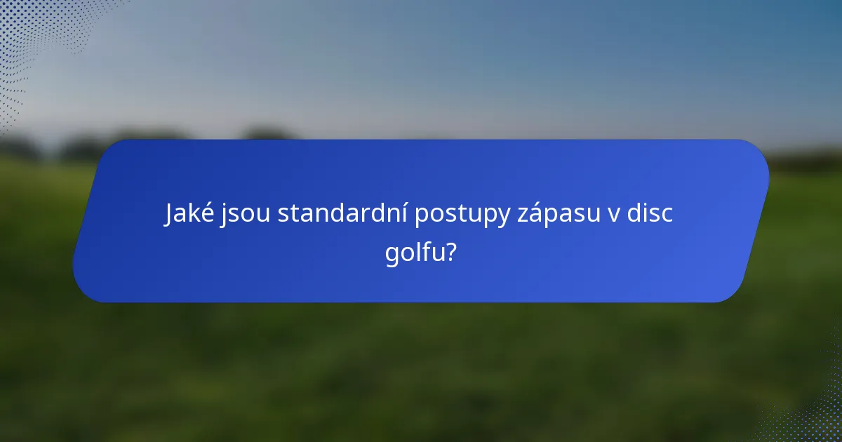 Jaké jsou standardní postupy zápasu v disc golfu?
