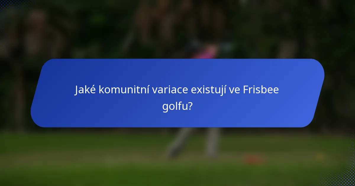 Jaké komunitní variace existují ve Frisbee golfu?
