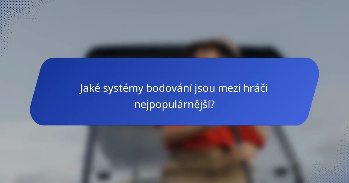 Jaké systémy bodování jsou mezi hráči nejpopulárnější?