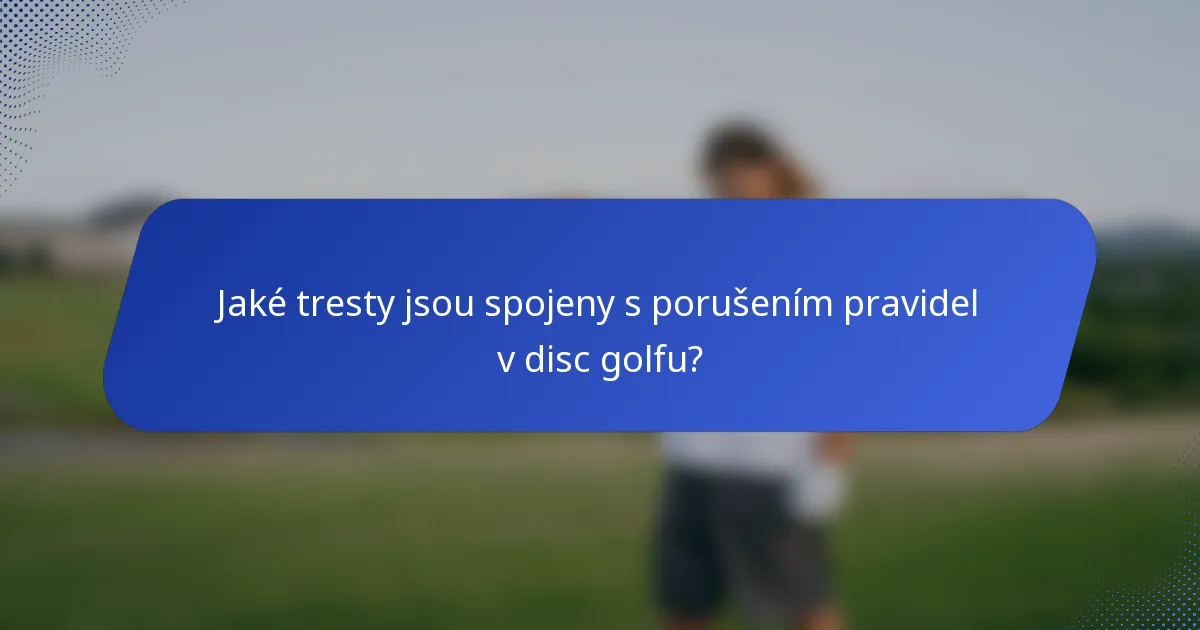 Jaké tresty jsou spojeny s porušením pravidel v disc golfu?