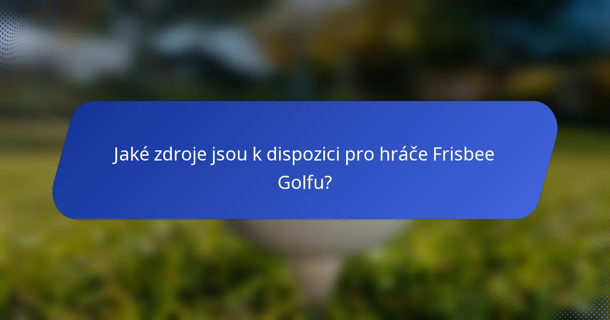 Jaké zdroje jsou k dispozici pro hráče Frisbee Golfu?