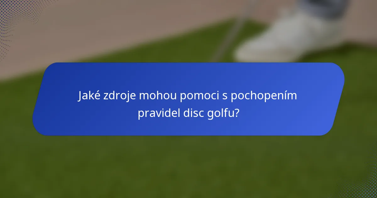 Jaké zdroje mohou pomoci s pochopením pravidel disc golfu?