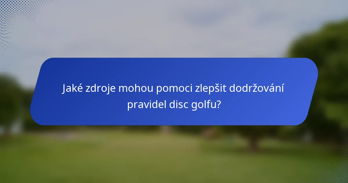 Jaké zdroje mohou pomoci zlepšit dodržování pravidel disc golfu?